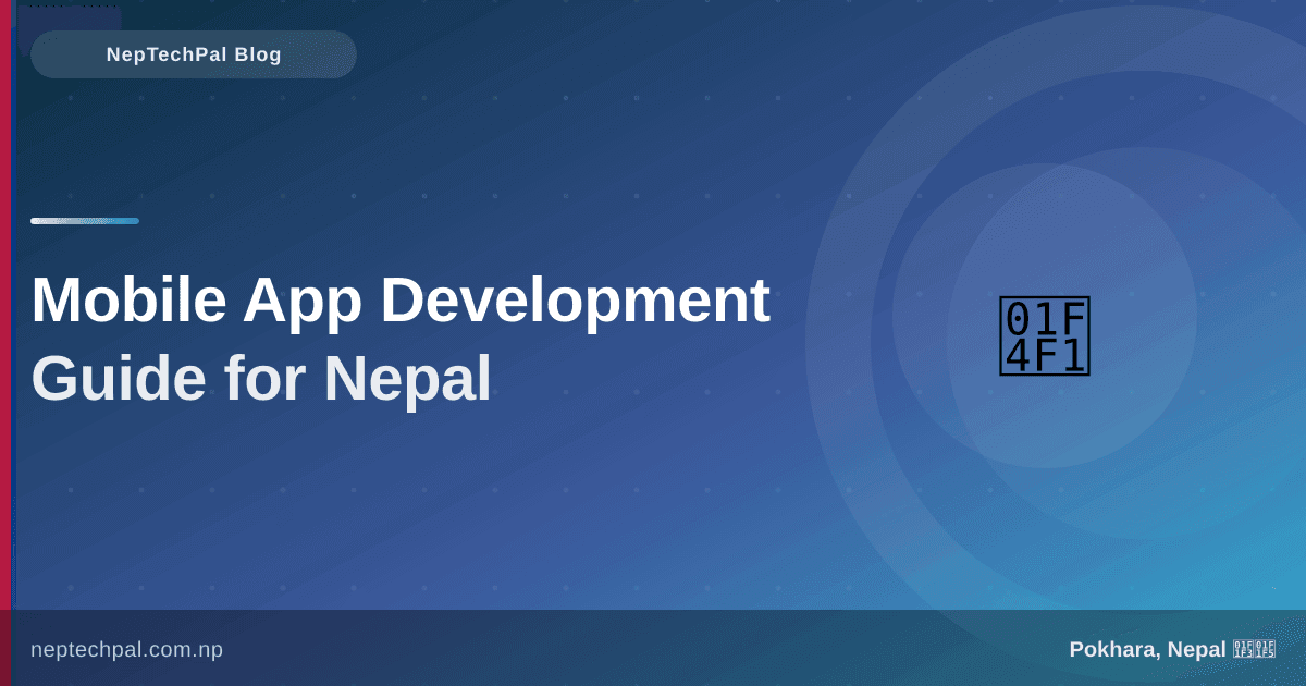 Mobile App Development for Nepali Businesses: Complete Guide