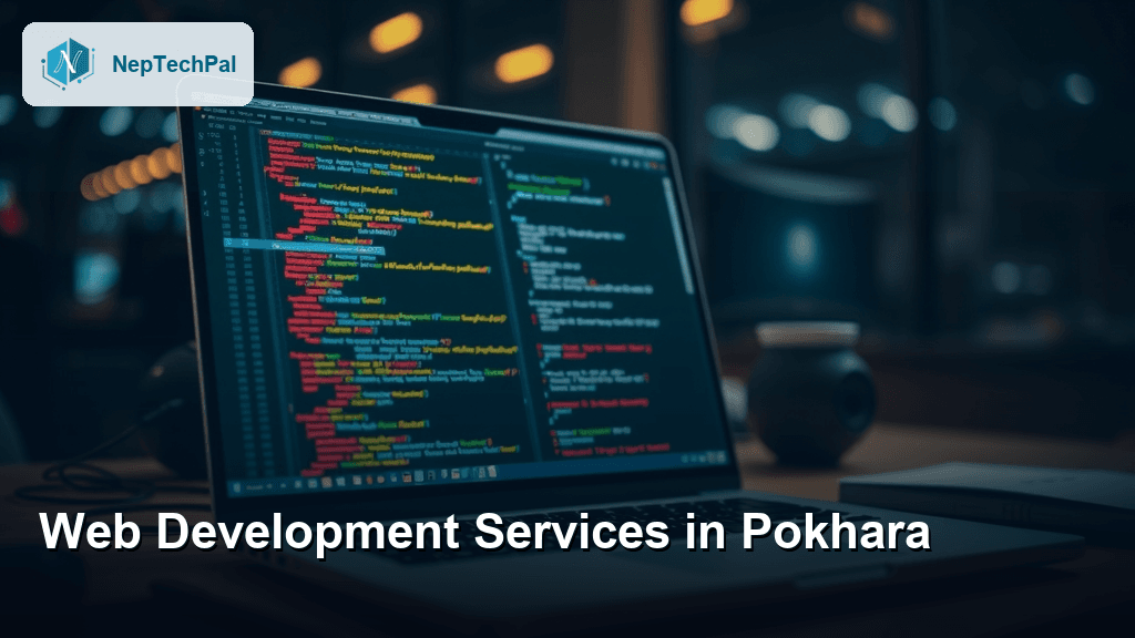 Web Development Services in Pokhara: How NepTechPal Builds Websites That Grow Businesses