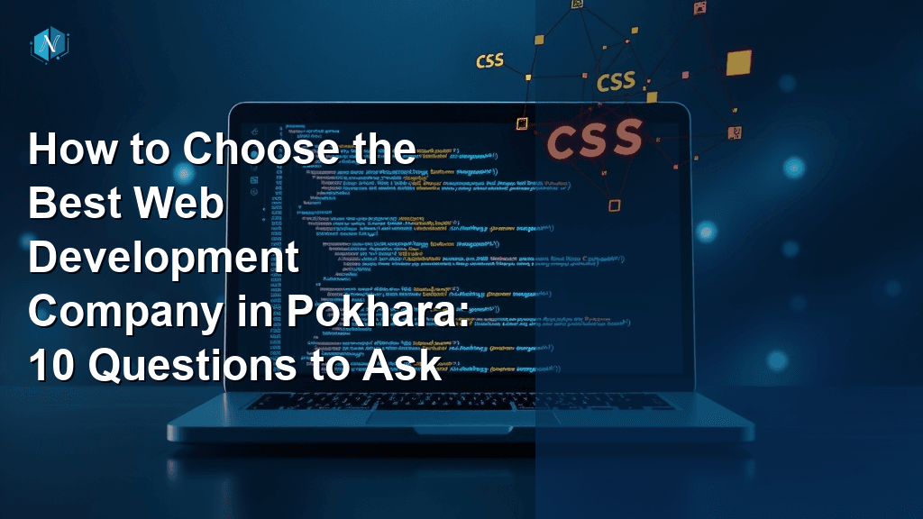 How to Choose the Best Web Development Company in Pokhara: 10 Questions to Ask