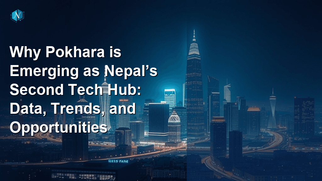 Why Pokhara is Emerging as Nepal’s Second Tech Hub: Data, Trends, and Opportunities