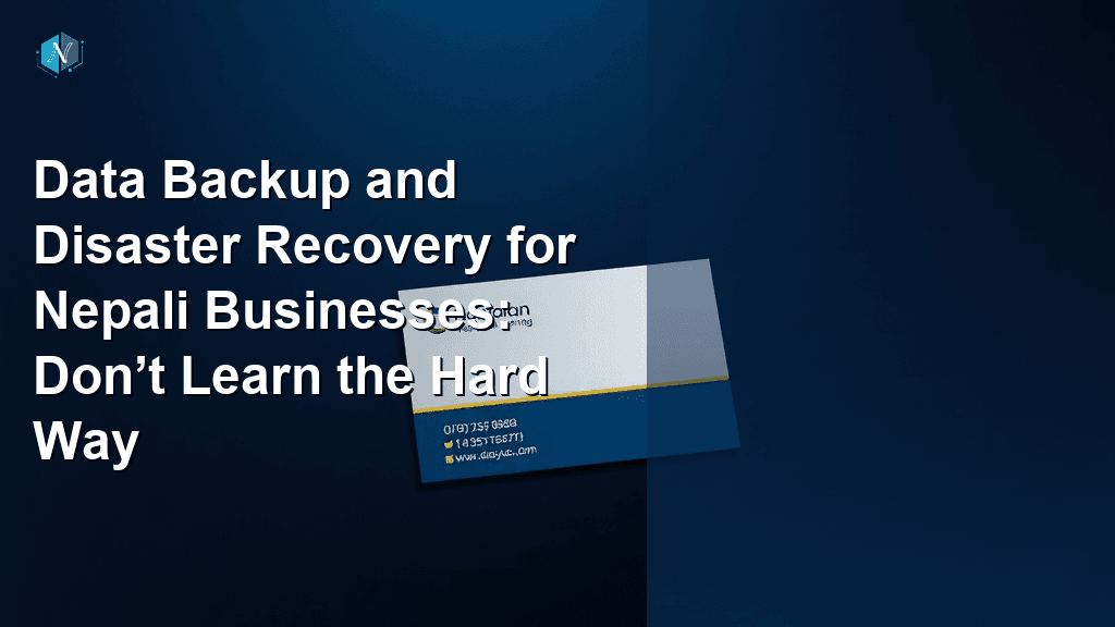 Data Backup and Disaster Recovery for Nepali Businesses: Don’t Learn the Hard Way