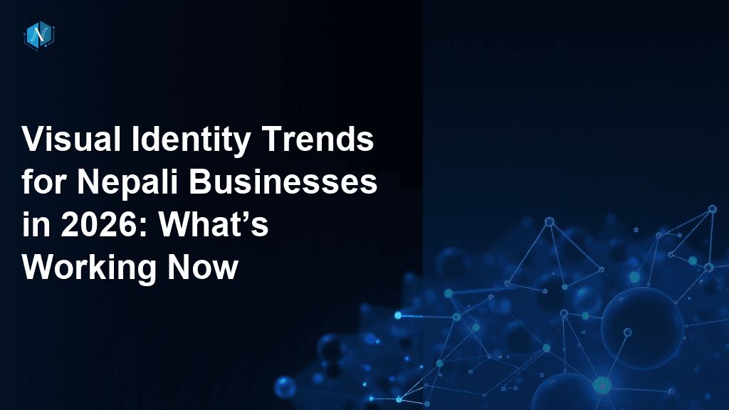 Visual Identity Trends for Nepali Businesses in 2026: What’s Working Now