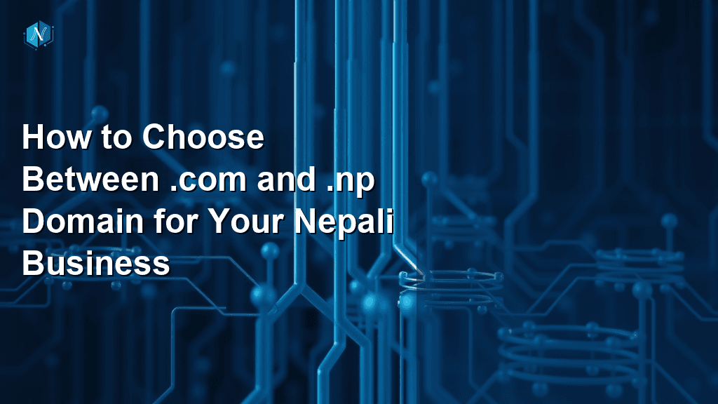 How to Choose Between .com and .np Domain for Your Nepali Business